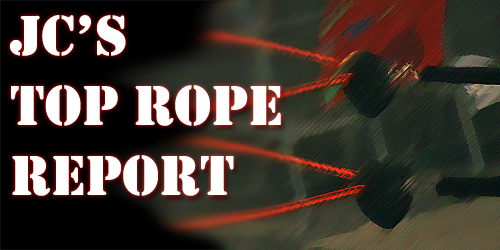 JC's Top Rope Report